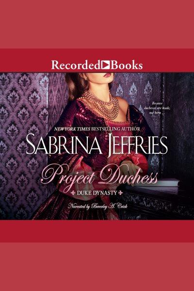 Project duchess [electronic resource] : Duke dynasty series, book 1. Sabrina Jeffries.