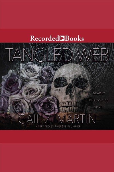 Tangled web [electronic resource] : Deadly curiosities series, book 3. Martin Gail Z.