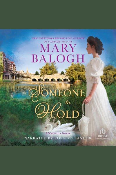 Someone to hold [electronic resource] : Westcott series, book 2. Mary Balogh.