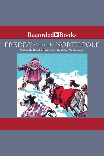 Freddy goes to the north pole [electronic resource] : Freddy series, book 2. Walter R Brooks.