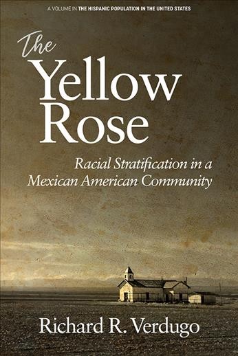 The yellow rose : racial stratification in a Mexican American community / Richard R. Verdugo.