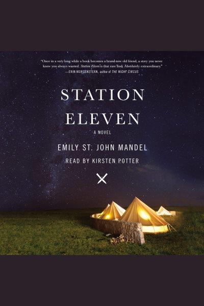 Station eleven [electronic resource] : A novel. Emily St. John Mandel.