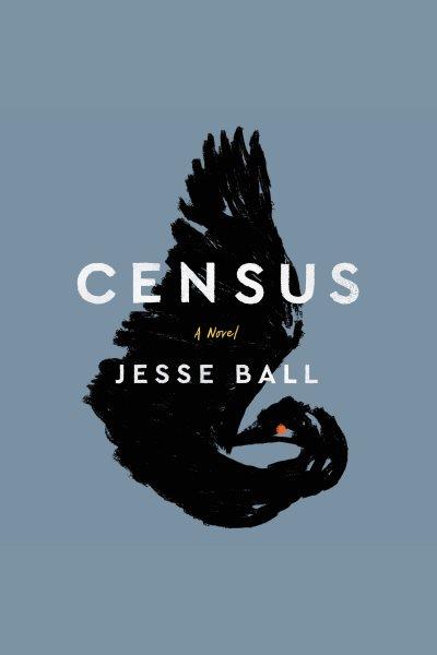 Census [electronic resource]. Jesse Ball.