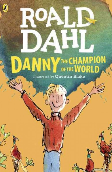Danny, the champion of the world / Roald Dahl ; illustrated by Jill Bennett.