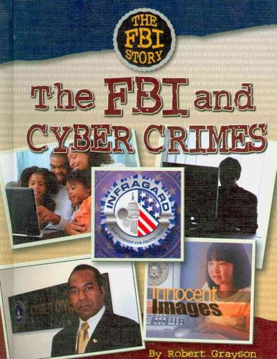The FBI and cyber crimes / Robert Grayson.