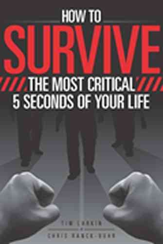 How to survive the most critical 5 seconds of your life / Tim Larkin & Chris Ranck-Buhr.