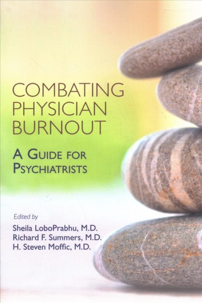 Combating physician burnout : a guide for psychiatrists / edited by Sheila LoboPrabhu, Richard F. Summers, H. Steven Moffic.