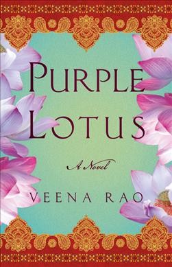 Purple lotus : a novel / Veena Rao.