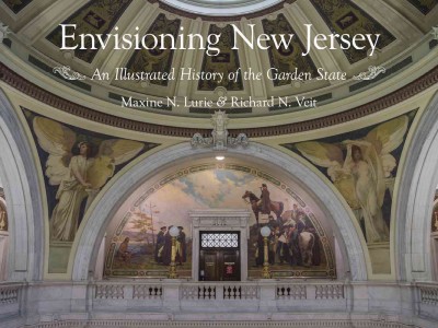 Envisioning New Jersey : an illustrated history of the Garden State / Maxine N. Lurie and Richard F. Veit.