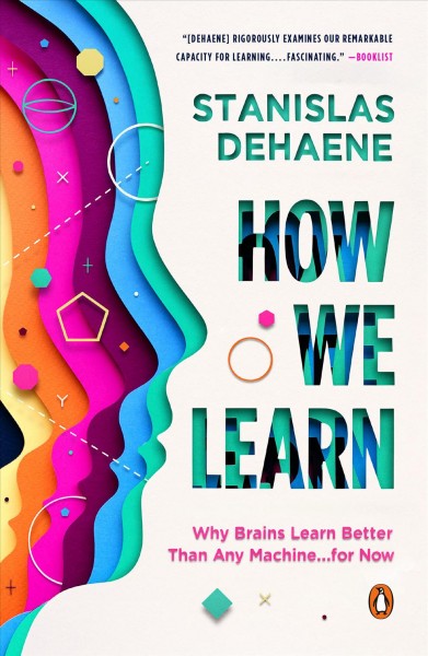 How we learn : why brains learn better than any machine ... for now / Stanislas Dehaene.