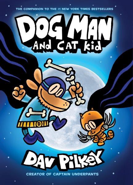 Dog Man and Cat Kid / written and illustrated by Dav Pilkey as George Beard and Harold Hutchins ; with color by Jose Garibaldi.