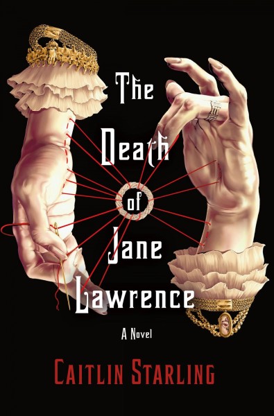 The death of Jane Lawrence : a novel / Caitlin Starling.