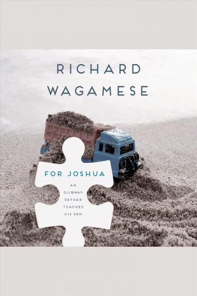 For joshua [electronic resource] : An ojibway father teaches his son. Wagamese Richard.