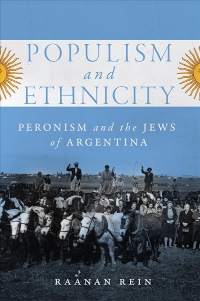Populism and ethnicity : Peronism and the Jews of Argentina / Raanan Rein ; translated by Isis Sadek.
