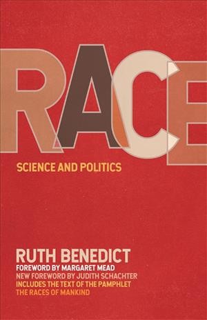 Race : science and politics / by Ruth Benedict ; including the Races of mankind by Ruth Benedict and Gene Weltfish ; foreword by Margaret Mead ; new forward by Judith Schachter.