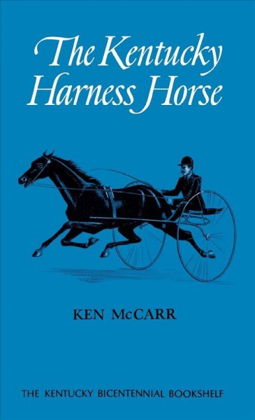 The Kentucky harness horse / Ken McCarr ; foreword by Larry Evans.
