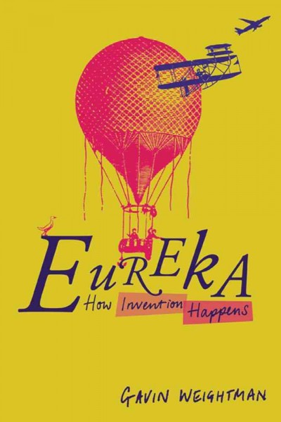 Eureka : how invention happens / Gavin Weightman.