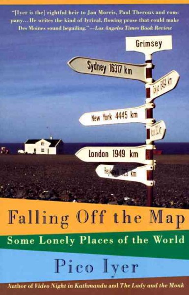 Falling off the map : some lonely places of the world / Pico Iyer.