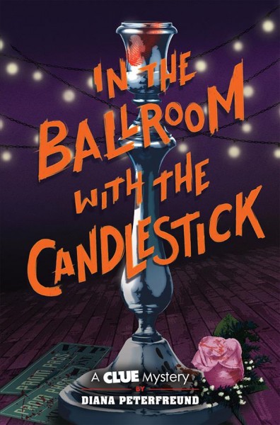 In the ballroom with the candlestick / by Diana Peterfreund.