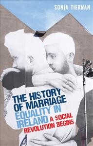 The history of marriage equality in Ireland : a social revolution begins / Sonja Tiernan.