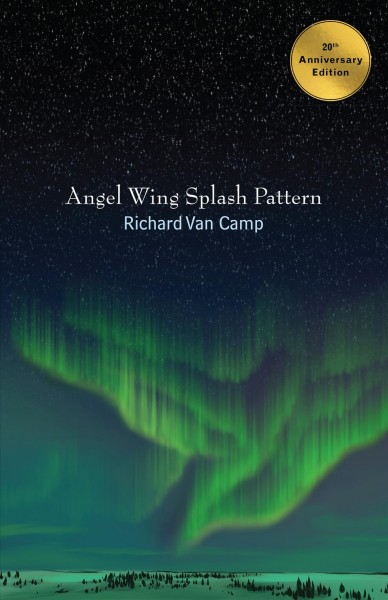 Angel wing splash pattern / Richard Van Camp ; with a new introduction and afterword by the author and two illustrated stories.