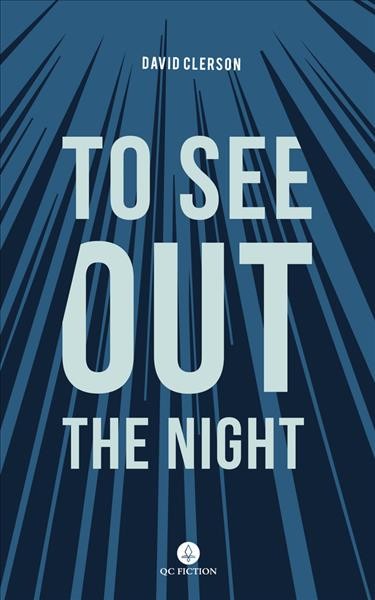 To see out the night / David Clerson ;translated from the French by Katia Grubisic.