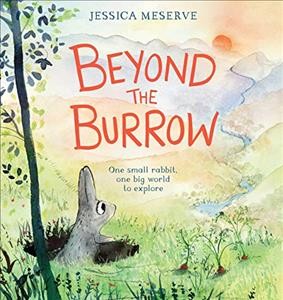 Beyond the burrow / Jessica Meserve.