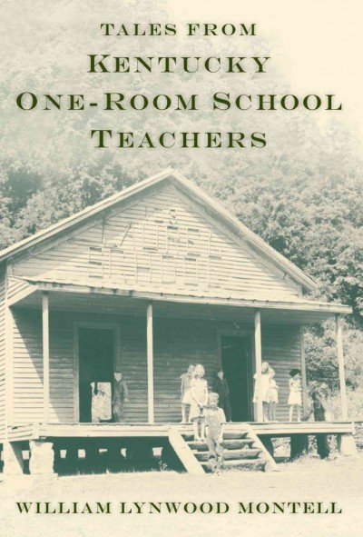 Tales from Kentucky one-room school teachers / William Lynwood Montell.