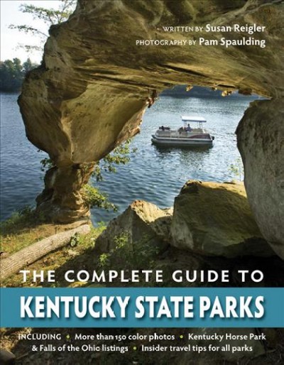 The complete guide to Kentucky state parks / written by Susan Reigler ; photography by Pam Spaulding.
