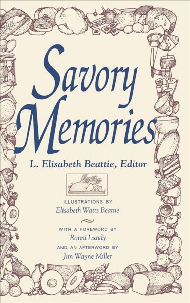 Savory memories / L. Elisabeth Beattie, editor ; illustrations by Elisabeth Watts Beattie ; with a foreword by Ronni Lundy and an afterword by Jim Wayne Miller.