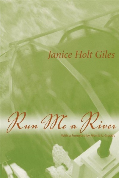 Run me a river / Janice Holt Giles ; with a foreword by Morris A. Grubbs.