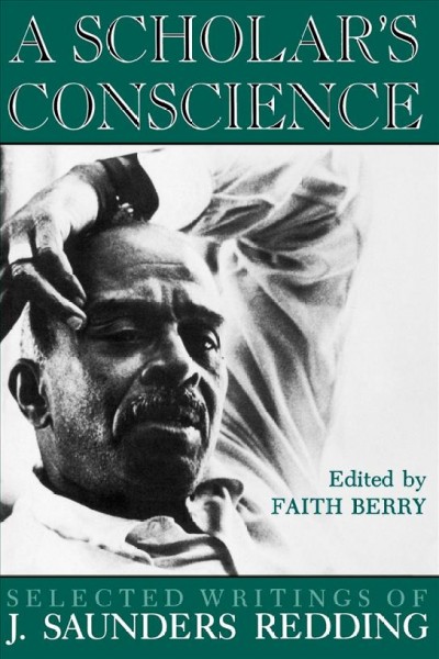 A Scholar's Conscience : Selected Writings of J. Saunders Redding, 1942-1977.