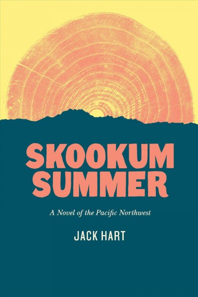 Skookum summer : a novel of the pacific northwest / Jack Hart.