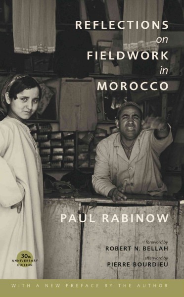 Reflections on fieldwork in Morocco / Paul Rabinow ; with a foreword by Robert N. Bellah and an afterword by Pierre Bourdieu.