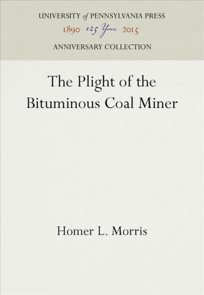 The Plight of the Bituminous Coal Miner / Homer L. Morris.