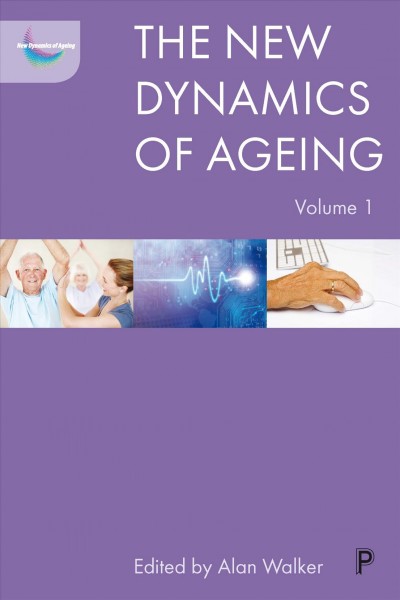 The new dynamics of ageing. Volume 1 / edited by Alan Walker.
