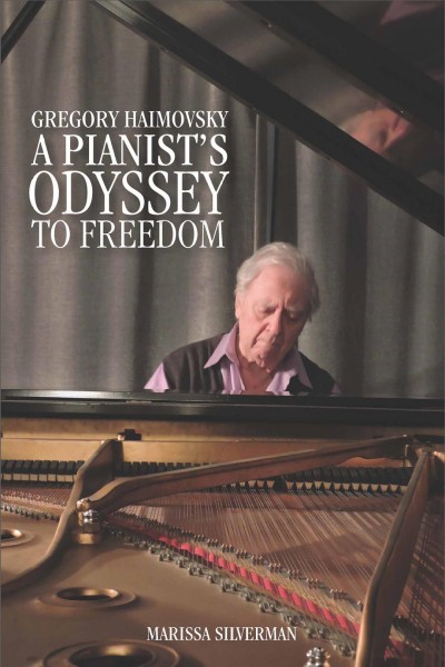 Gregory Haimovsky : a pianist's odyssey to freedom / Marissa Silverman.