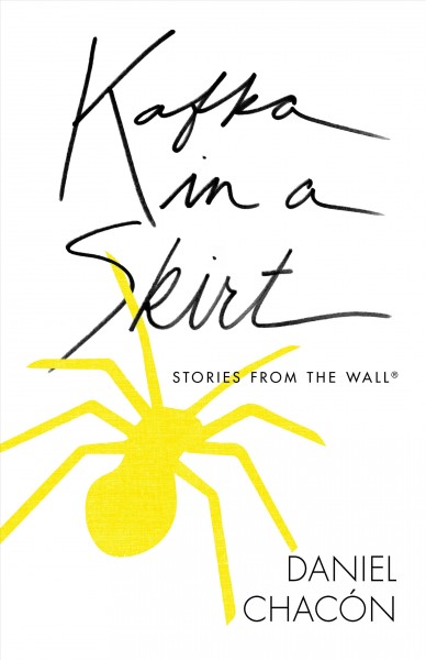 Kafka in a Skirt : Stories from the Wall / Daniel Chac&#xFFFD;on.