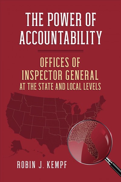 The power of accountability [electronic resource] : offices of Inspector General at the state and local levels / Robin J. Kempf.