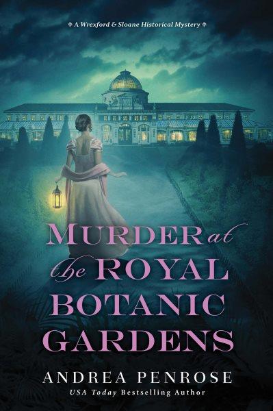 Murder at the Royal Botanic Gardens / Andrea Penrose.