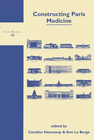 Constructing Paris medicine / edited by Caroline Hannaway & Ann La Berge.