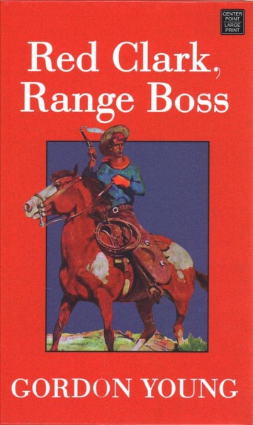 Red Clark, Range Boss [text (large print)] / Gordon Young.