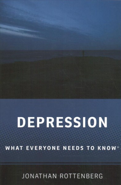 Depression : what everyone needs to know® / Jonathan Rottenberg.