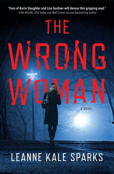 The wrong woman : a novel / Leanne Kale Sparks.