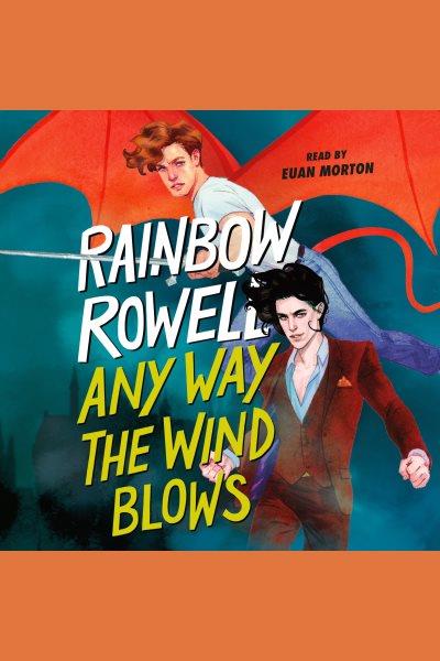 Any way the wind blows [electronic resource] : Simon snow trilogy series, book 3 / Rainbow Rowell.