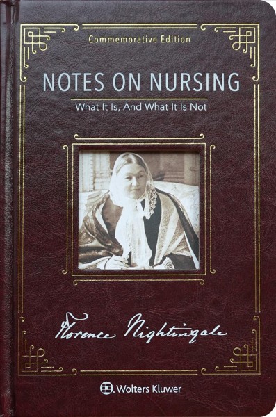 Notes on nursing : what it is, and what it is not / Florence Nightingale ; with an introduction by Joyce J. Fitzpatrick and Maureen Shawn Kennedy, and commentaries by contemporary nursing leaders.