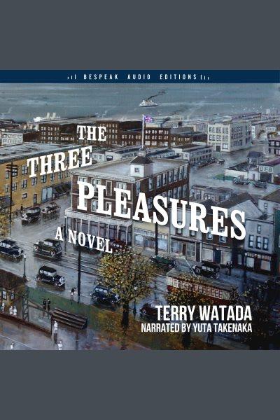 The three pleasures / Terry Watada.
