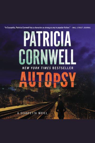 Autopsy [electronic resource] : A scarpetta novel. Patricia Cornwell.