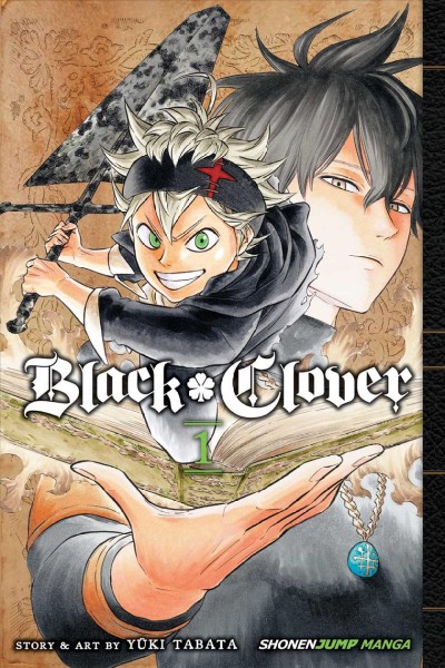 Black clover. 1 / story and art by Yūki Tabata ; translation, Satsuki Yamashita & Taylor Engel ; touch-up art & lettering, Annaliese Christman.