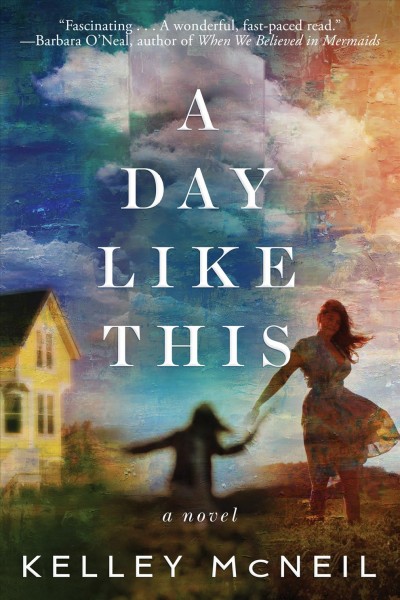 A day like this : a novel / Kelley McNeil.